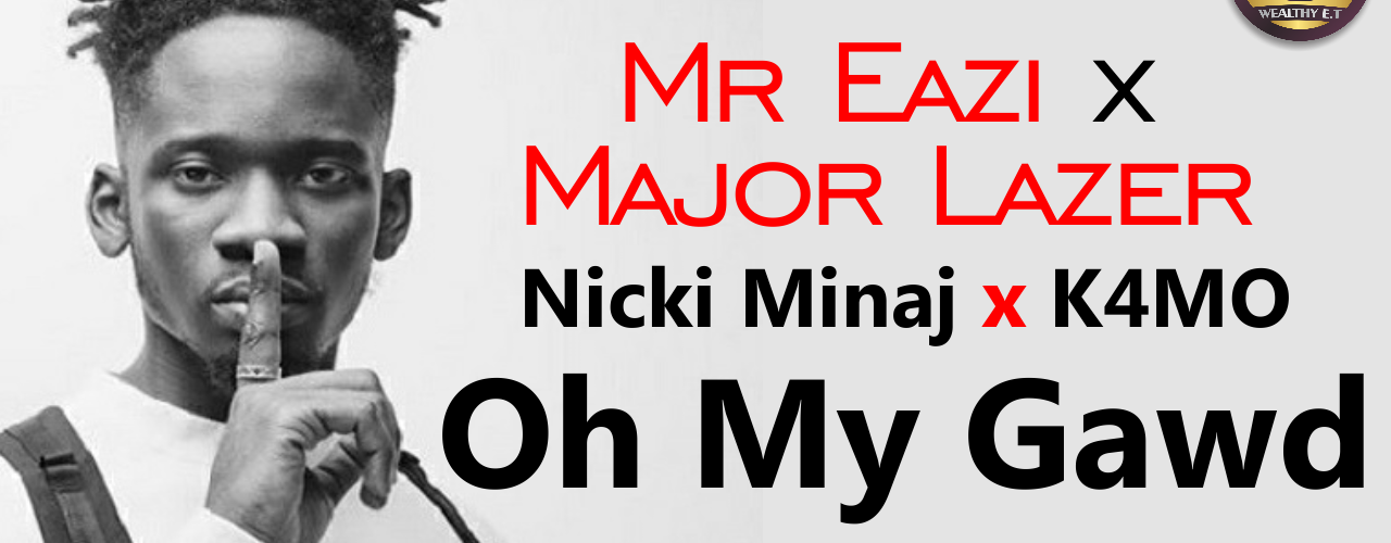 Mr Eazi and Major Lazer ft. Nicki Minaj & K4mo - Oh My Gawd (Official Lyric Video)