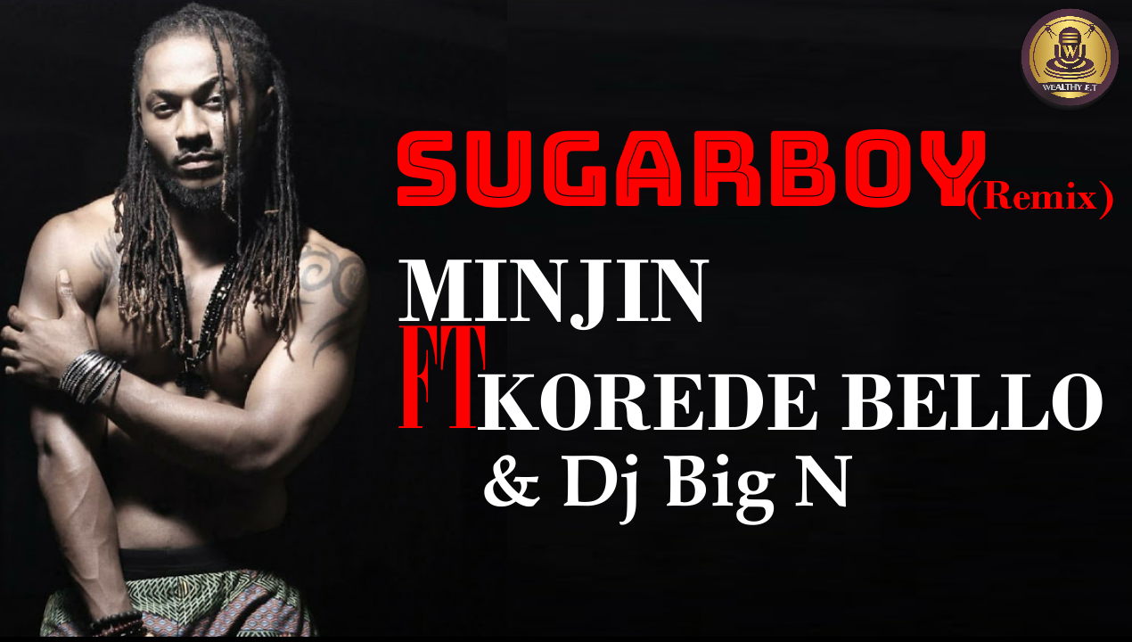 You are currently viewing Minjin – Sugar boy Remix ft Korede Bello & Dj Big N (Official Lyrics Video)